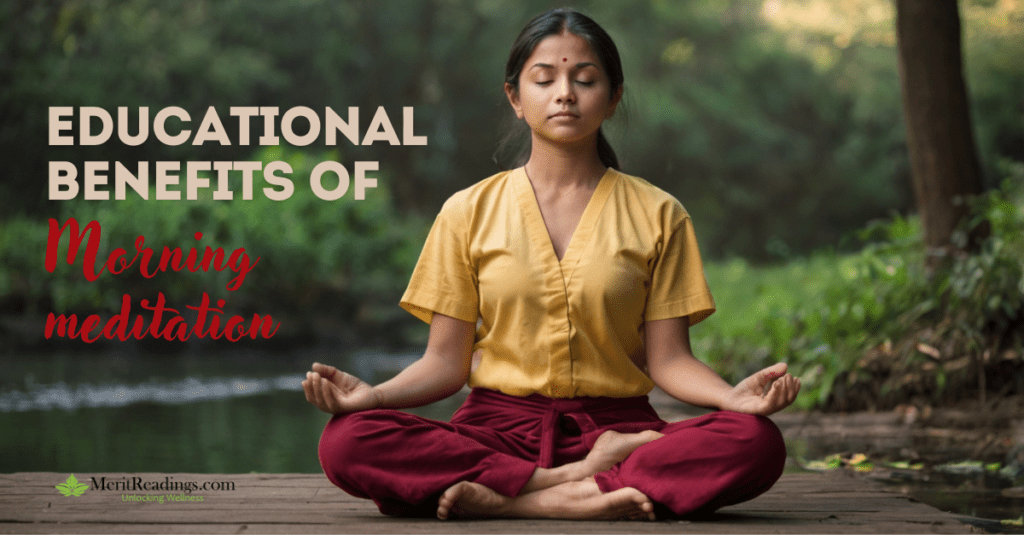 A woman seated by a calm body of water, meditating with her eyes closed. She is wearing a yellow top and red pants. The text on the image reads "Educational Benefits of Morning Meditation" with "Morning meditation" in red cursive and the rest in beige bold letters. The website "MeritReadings.com" appears at the bottom left.