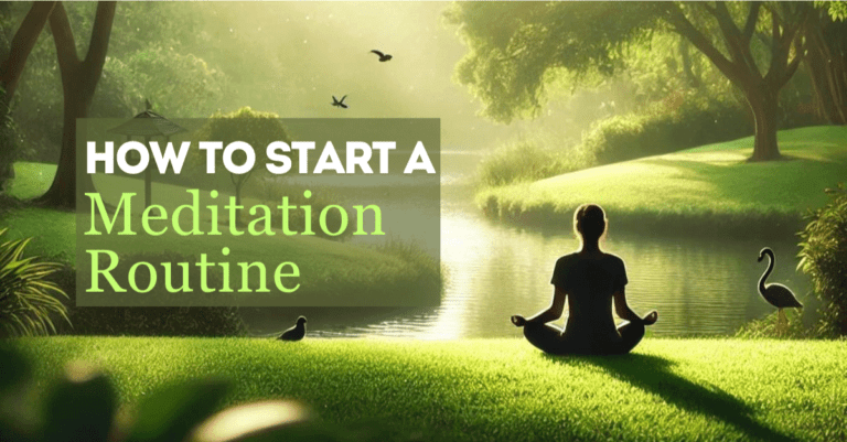 A peaceful image of a person meditating by a serene river, surrounded by lush greenery. The text overlay reads "HOW TO START A Meditation Routine" in bold and soft green fonts, set against a semi-transparent background. Birds are flying in the sky, and the scene is bathed in gentle sunlight filtering through the trees, creating a tranquil atmosphere.