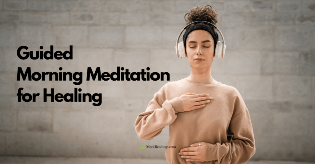 A woman with closed eyes practices guided morning meditation while wearing headphones. She holds one hand on her chest and the other on her abdomen, standing against a neutral background. The text "Guided Morning Meditation for Healing" appears on the left side, and the website logo, "MeritReadings.com," is visible at the bottom