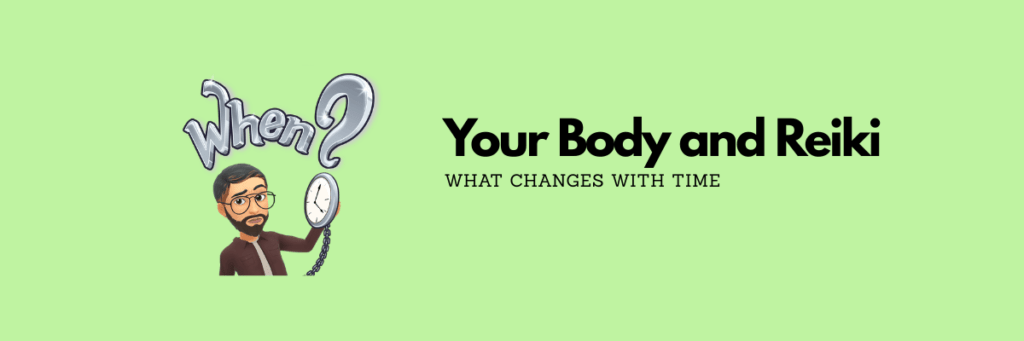"Cartoon man holding a clock with the word ‘When?’ beside the text ‘Your Body and Reiki – What Changes with Time’ on a green background."