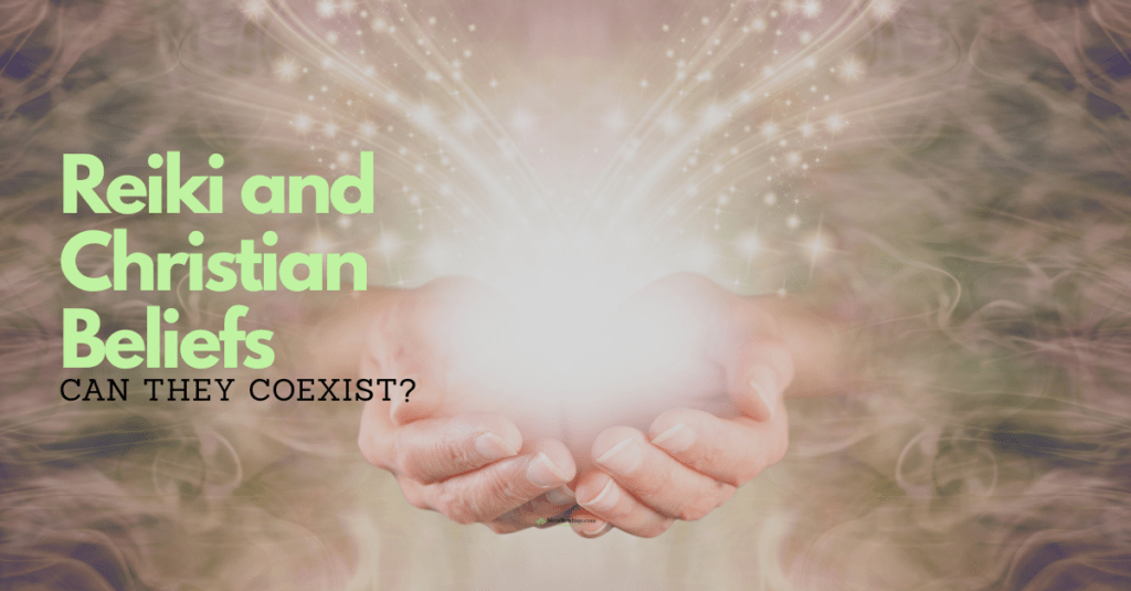Reiki and Christian Beliefs Can They Coexist