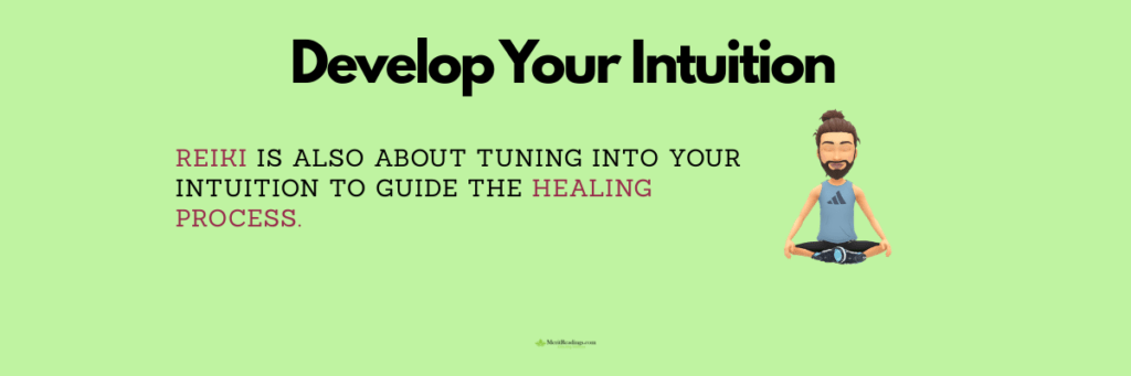 Develop intuition to guide the Reiki healing process.